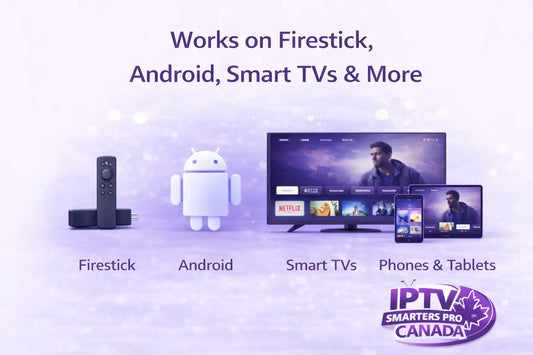 IPTV Smarters Pro Canada compatible with Firestick Android smart TVs phones and tablets
